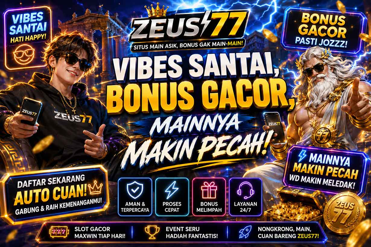 Zeus77: Vibes Santai, Bonus Gacor, Mainnya Makin Pecah